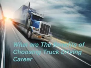 What are The Benefits of Choosing Truck Driving Career