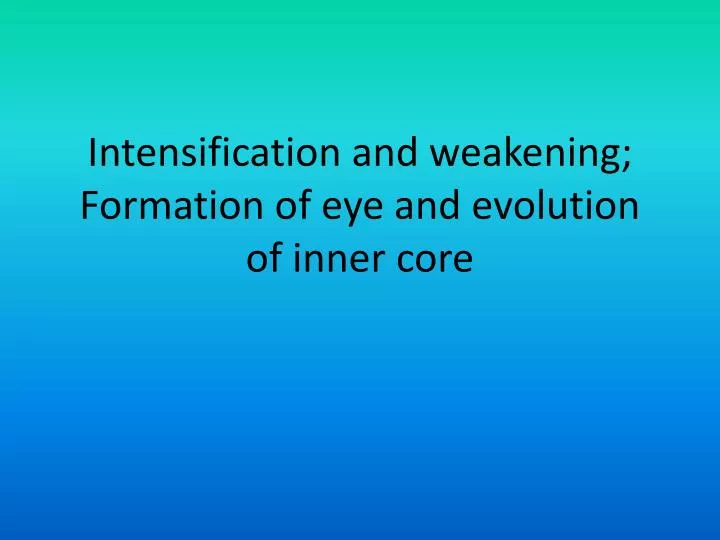 intensification and weakening formation of eye and evolution of inner core