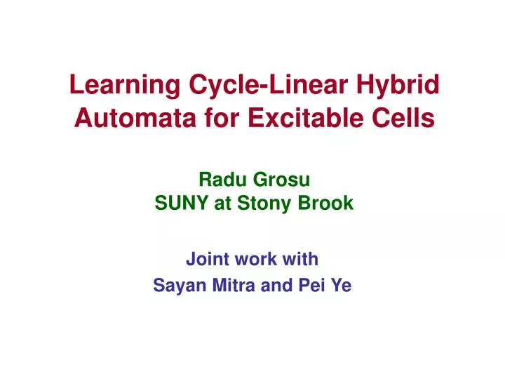 learning cycle linear hybrid automata for excitable cells radu grosu suny at stony brook