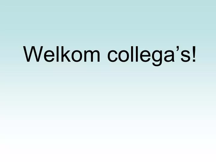 welkom collega s