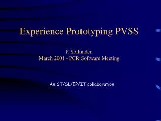 Experience Prototyping PVSS P. Sollander, March 2001 - PCR Software Meeting