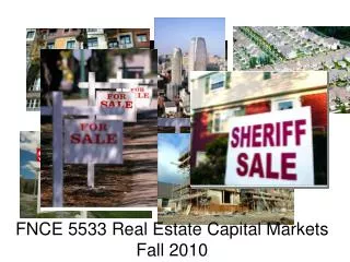 FNCE 5533 Real Estate Capital Markets Fall 2010