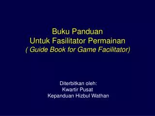 Buku Panduan Untuk Fasilitator Permainan ( Guide Book for Game Facilitator)