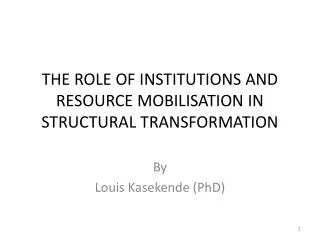 THE ROLE OF INSTITUTIONS AND RESOURCE MOBILISATION IN STRUCTURAL TRANSFORMATION