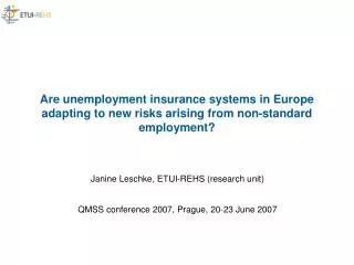 Janine Leschke, ETUI-REHS (research unit) QMSS conference 2007, Prague, 20-23 June 2007