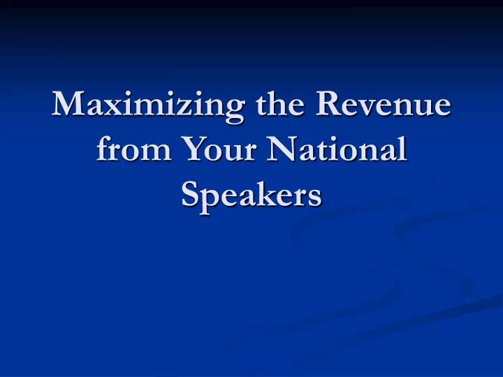 maximizing the revenue from your national speakers