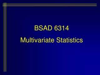 BSAD 6314 Multivariate Statistics