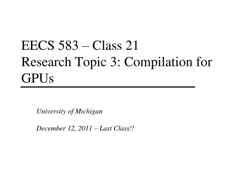 eecs 583 class 21 research topic 3 compilation for gpus