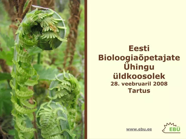 eesti bioloogia petajate hingu ldkoosolek 28 veebruaril 2008 tartus www ebu ee
