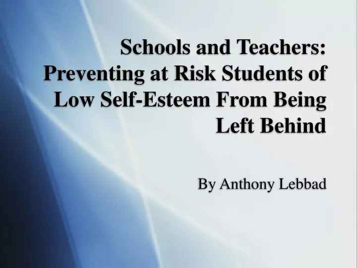schools and teachers preventing at risk students of low self esteem from being left behind