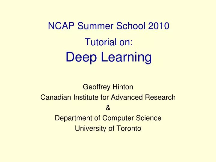 ncap summer school 2010 tutorial on deep learning