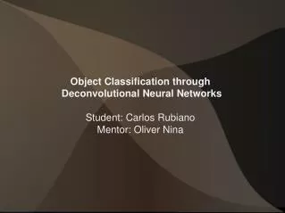 Object Classification through Deconvolutional Neural Networks Student: Carlos Rubiano