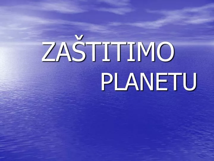 za titimo planetu