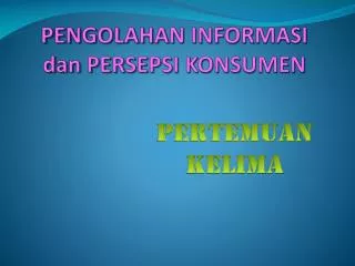 pengolahan informasi dan persepsi konsumen