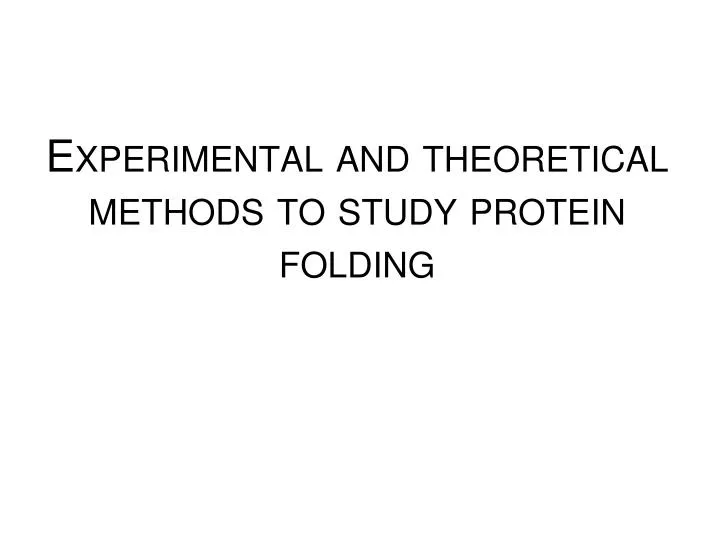 experimental and theoretical methods to study protein folding