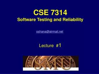 CSE 7314 Software Testing and Reliability Robert Oshana Lecture # 1