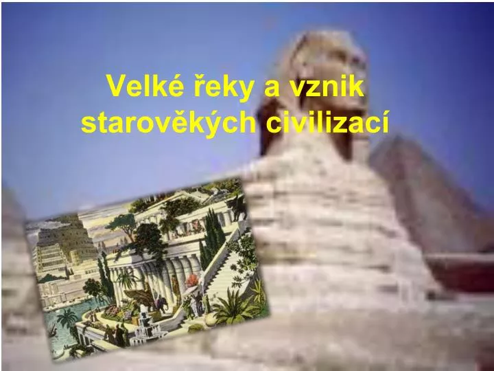 velk eky a vznik starov k ch civilizac