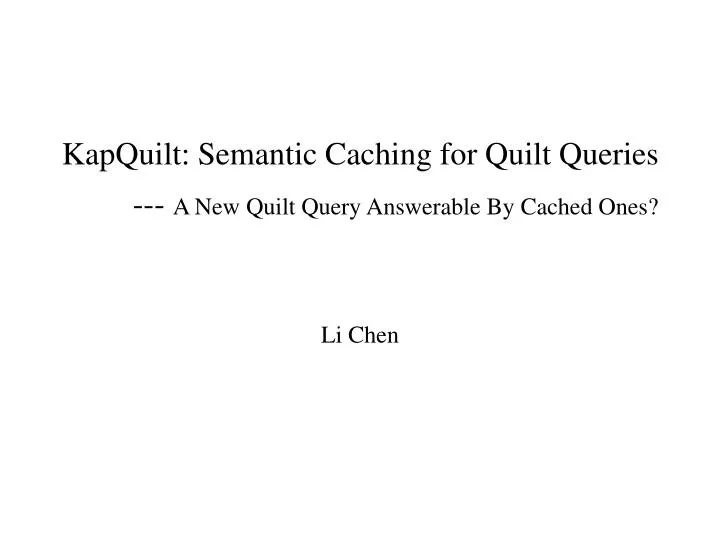 kapquilt semantic caching for quilt queries a new quilt query answerable by cached ones