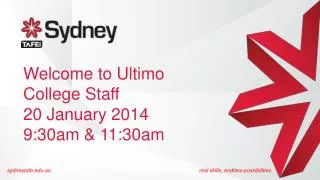 Welcome to Ultimo College Staff 20 January 2014 9:30am &amp; 11:30am