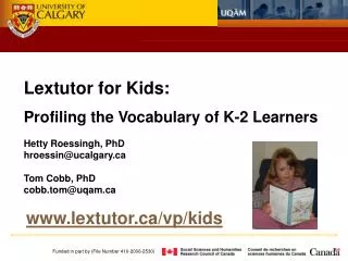 Lextutor for Kids: Profiling the Vocabulary of K-2 Learners Hetty Roessingh, PhD