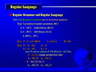 Regular Grammar and Regular Language [Def 3.1] Regular Grammar (use to in lexical analysis)