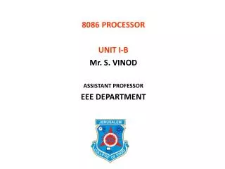 8086 PROCESSOR UNIT I-B Mr. S. VINOD ASSISTANT PROFESSOR EEE DEPARTMENT