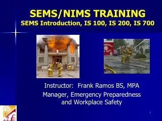 SEMS/NIMS TRAINING SEMS Introduction, IS 100, IS 200, IS 700