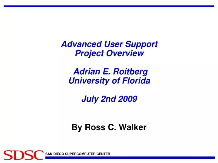 advanced user support project overview adrian e roitberg university of florida july 2nd 2009