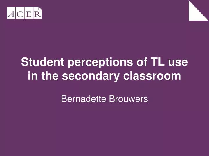 student perceptions of tl use in the secondary classroom