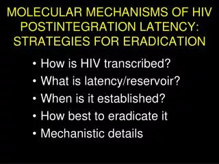 MOLECULAR MECHANISMS OF HIV POSTINTEGRATION LATENCY: STRATEGIES FOR ERADICATION