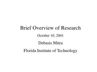 Brief Overview of Research October 10, 2001 Debasis Mitra Florida Institute of Technology