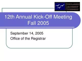 12th Annual Kick-Off Meeting Fall 2005