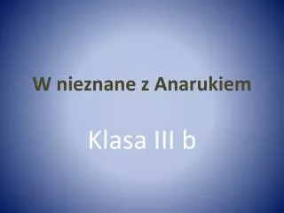 w nieznane z anarukiem