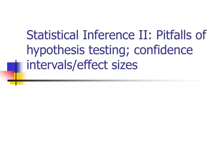 statistical inference ii pitfalls of hypothesis testing confidence intervals effect sizes