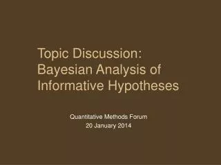Topic Discussion: Bayesian Analysis of Informative Hypotheses