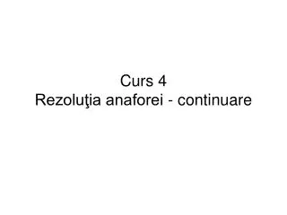 Curs 4 Rezolu?ia anaforei - continuare