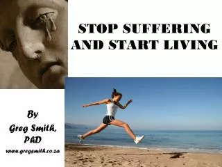 STOP SUFFERING AND START LIVING