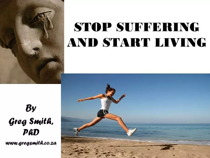 stop suffering and start living