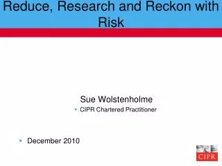 Reduce, Research and Reckon with Risk