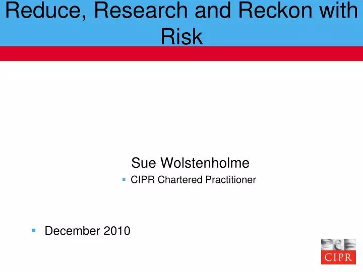 reduce research and reckon with risk