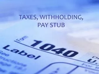 TAXES, WITHHOLDING, PAY STUB