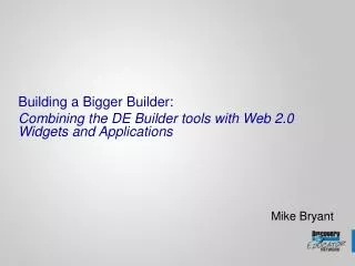 Building a Bigger Builder: Combining the DE Builder tools with Web 2.0 Widgets and Applications