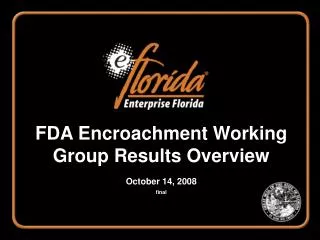 FDA Encroachment Working Group Results Overview October 14, 2008 final