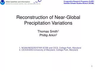 Reconstruction of Near-Global Precipitation Variations Thomas Smith 1 Phillip Arkin 2