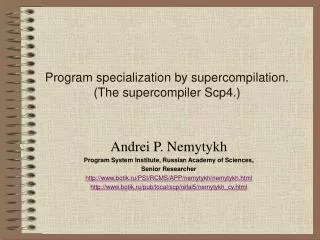 Program specialization by supercompilation. (The supercompiler Scp4.)