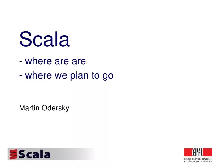scala where are are where we plan to go
