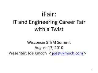 iFair: IT and Engineering Career Fair with a Twist Wisconsin STEM Summit August 17, 2010