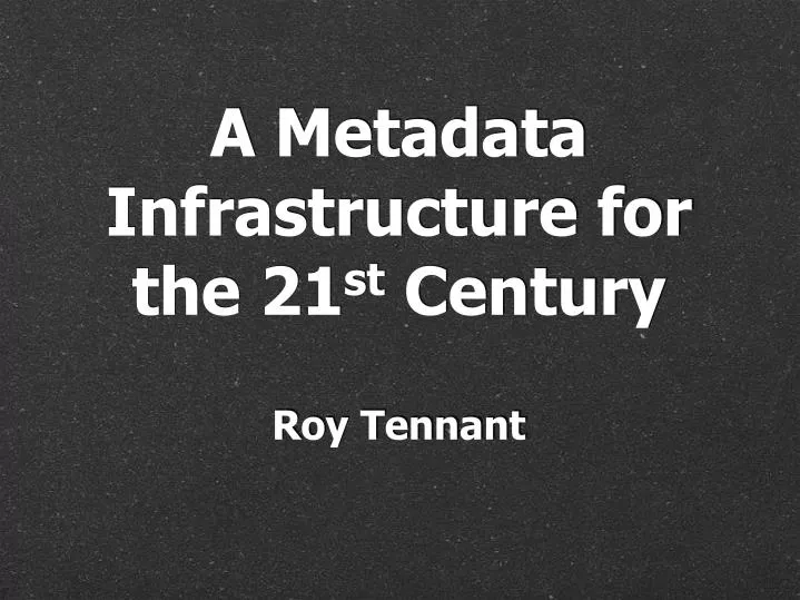 a metadata infrastructure for the 21 st century