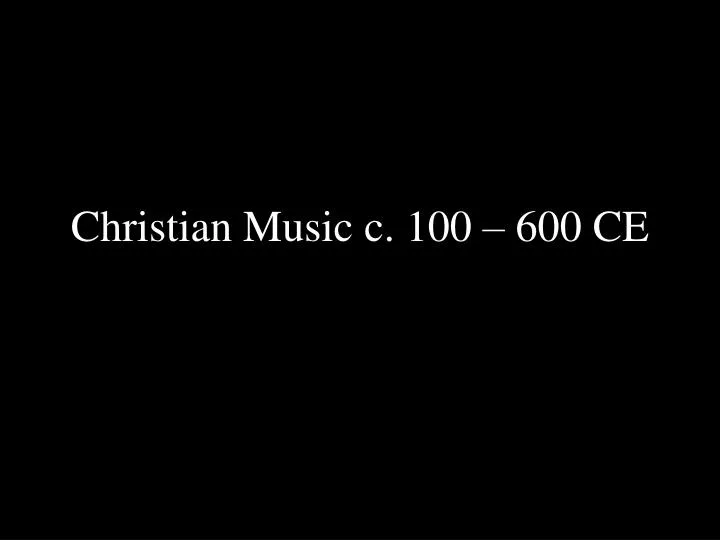 christian music c 100 600 ce