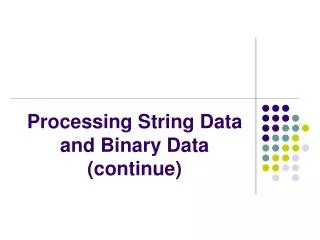 Processing String Data and Binary Data (continue)